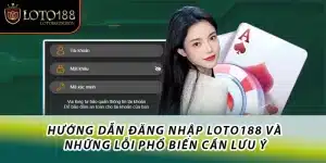 Hướng dẫn đăng nhập Loto188