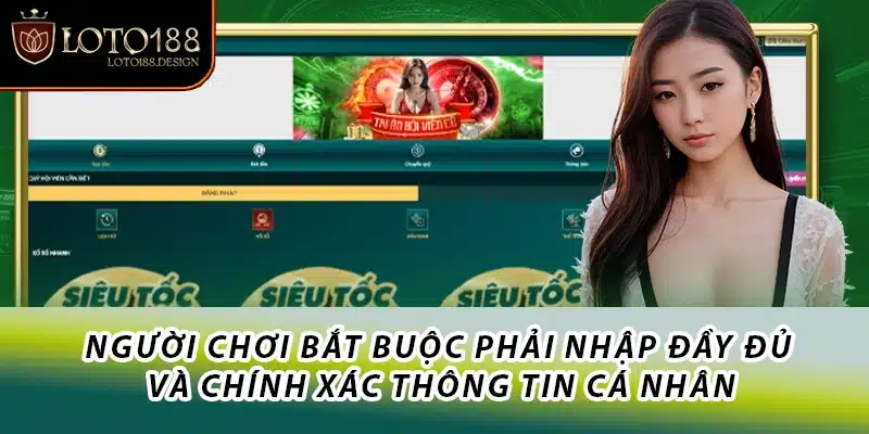 Người chơi bắt buộc phải nhập đầy đủ và chính xác thông tin cá nhân