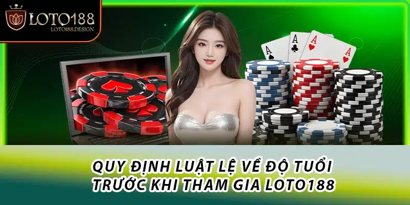 Quy định luật lệ về độ tuổi trước khi tham gia Loto188