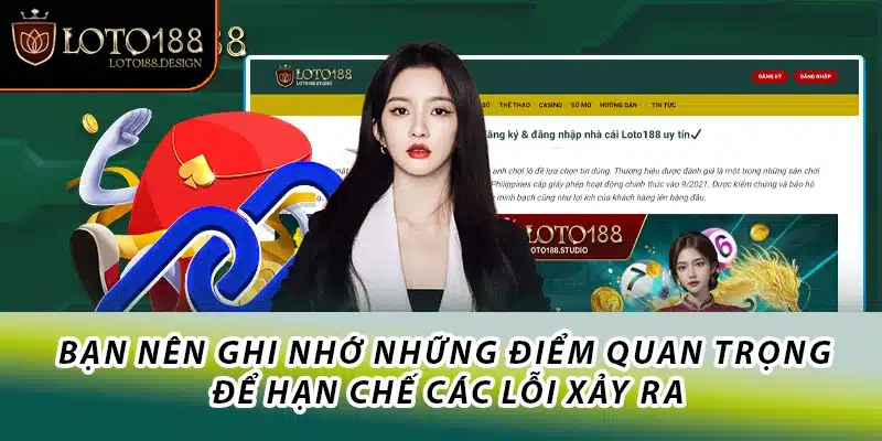 Bạn nên ghi nhớ những điểm quan trọng để hạn chế các lỗi xảy ra