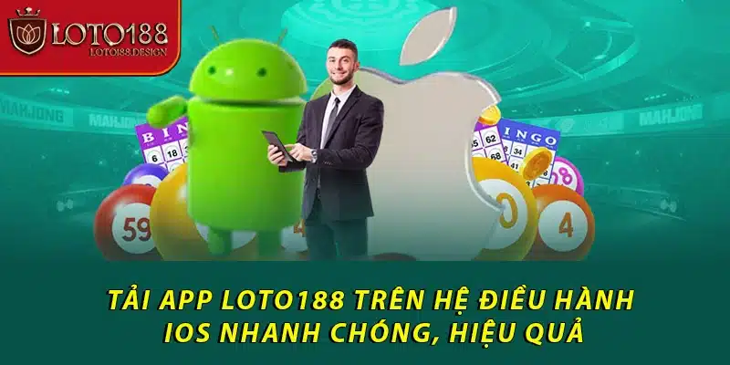 Tải app Loto188 trên hệ điều hành iOS nhanh chóng, hiệu quả
