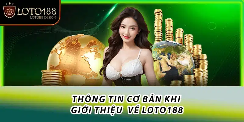 Thông tin cơ bản khi giới thiệu  về Loto188