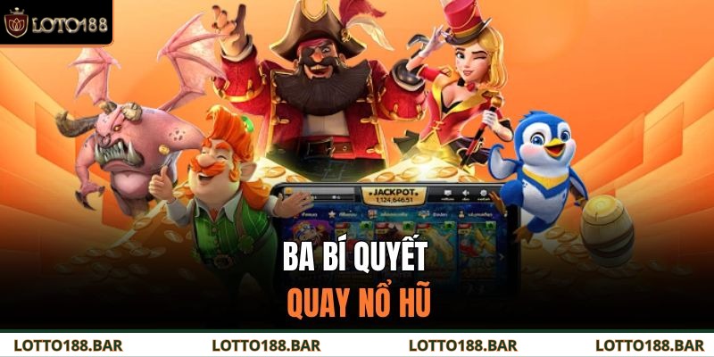 Ba bí quyết quay nổ hũ