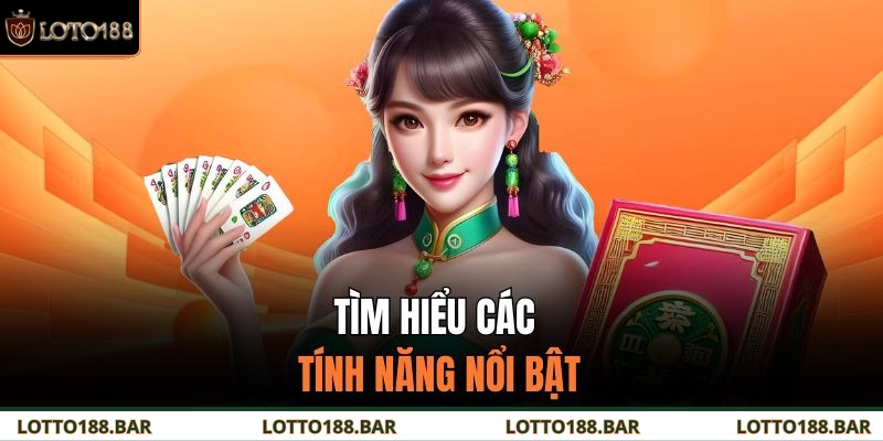 Tìm hiểu các tính năng nổi bật