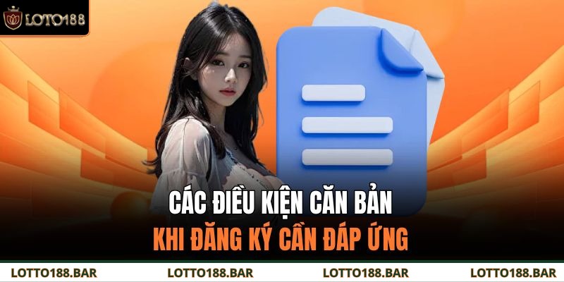 Các điều kiện căn bản khi đăng ký cần đáp ứng
