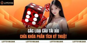 Các Loại Cầu Tài Xỉu | Chìa Khóa Phân Tích Kỹ Thuật