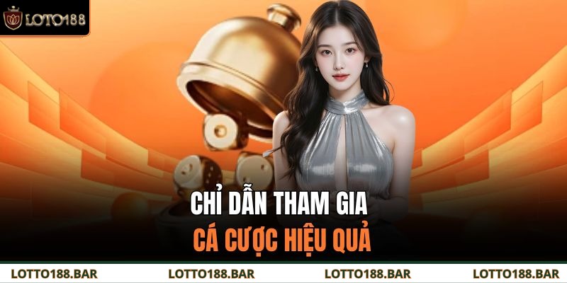 Chỉ dẫn tham gia cá cược hiệu quả