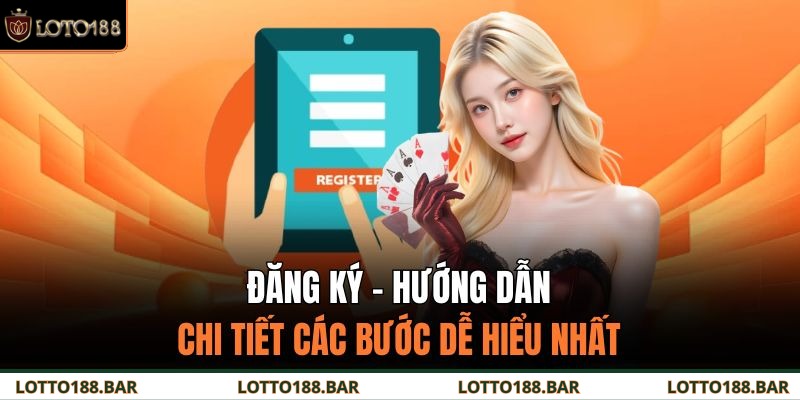 Đăng Ký - Hướng Dẫn Chi Tiết Các Bước Dễ Hiểu Nhất