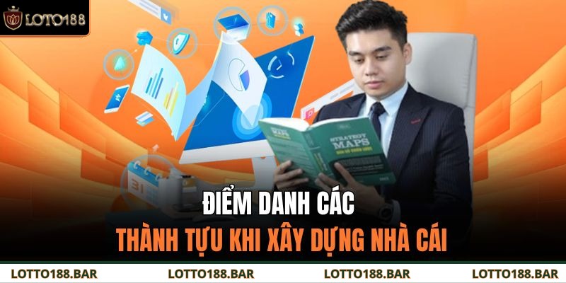 Điểm danh các thành tựu khi xây dựng nhà cái