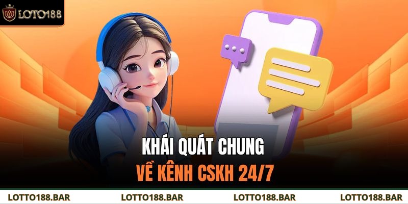 Khái quát chung về kênh CSKH 24/7