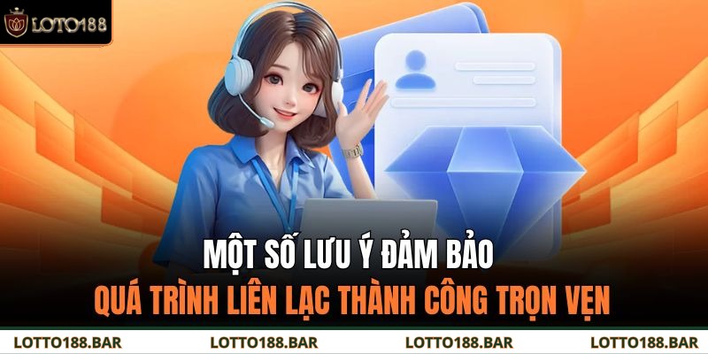 Một số lưu ý đảm bảo quá trình liên lạc thành công trọn vẹn
