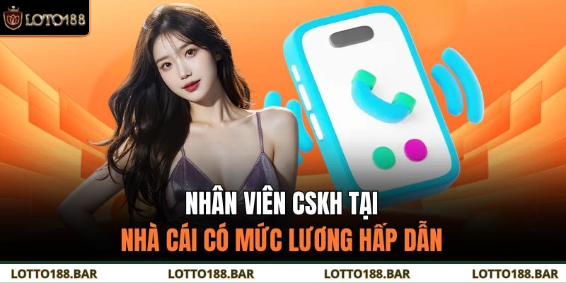 Nhân viên CSKH tại nhà cái có mức lương hấp dẫn