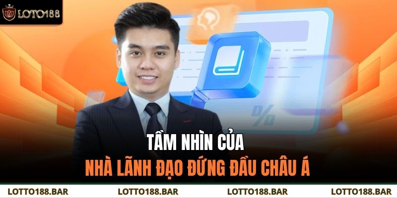 Tầm nhìn của nhà lãnh đạo đứng đầu Châu Á